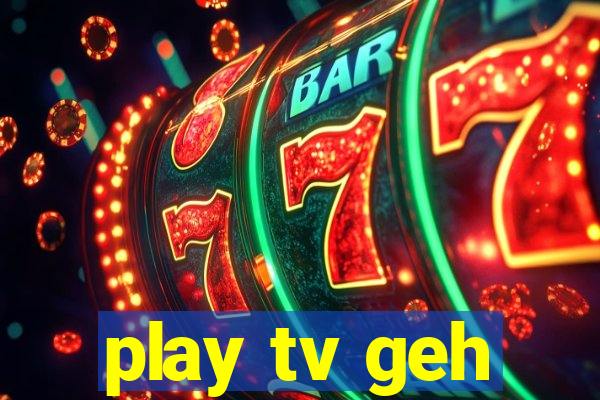 play tv geh